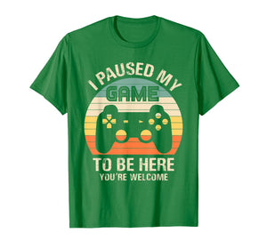 Funny shirts V-neck Tank top Hoodie sweatshirt usa uk au ca gifts for i paused my game to be here you're welcome for boy men youth T-Shirt 892212