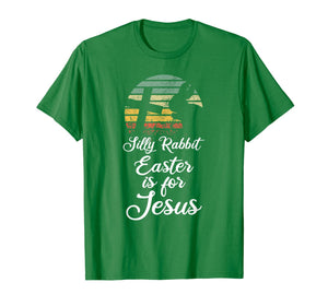 Silly Rabbit Easter is for Jesus Christian Religious Gifts TShirt694105