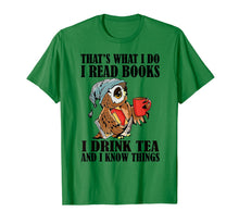 Load image into Gallery viewer, That&#39;s what I do I read books I drink tea and I know things T-Shirt-204395
