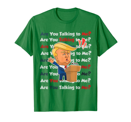 Trump 2020 Are You Talking to Me Funny Sayings  T-Shirt