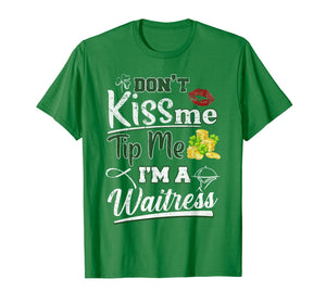 Don't Kiss Me Tip Me I'm A Waitress St Patrick's Day Gifts TShirt421294