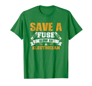 Save a Fuse Blow an Electrician T Shirt