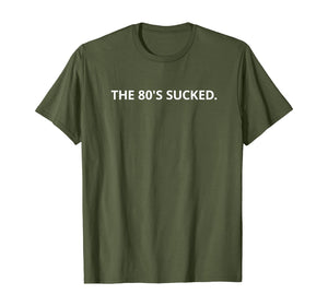 The 80's Sucked T-Shirt