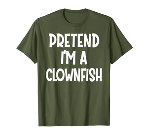 Pretend I'm A CLOWNFISH Costume Funny Halloween gifts  T-Shirt
