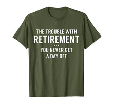 Load image into Gallery viewer, Trouble retirement is never get day off T-Shirt
