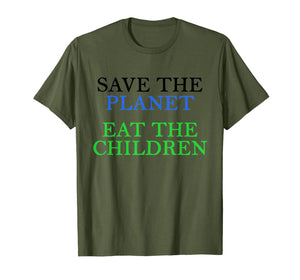 Save The Planet Eat The Babies  T-Shirt