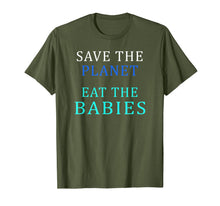 Load image into Gallery viewer, Save The Planet Eat The Babies T-Shirt
