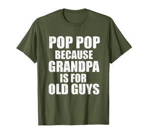 Pop Pop Because Grandpa Is For Old Guy Tee Fathers Day Gifts T-Shirt-3214432