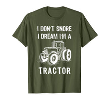 Load image into Gallery viewer, I Don&#39;t Snore I Dream I&#39;m A Tractor Tshirt Funny Farm Gifts T-Shirt-1524168
