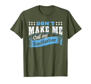 Don't Make Me Call My Godfather Funny Quote Gifts Godchild T-Shirt-319423