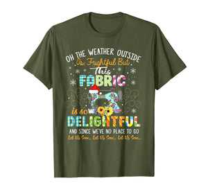 Oh The Weather Outside Is Frightful But This Fabric T-Shirt