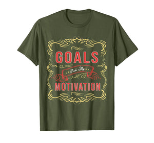 Motivational Quote saying Goals Fuel My Motivation T-Shirt