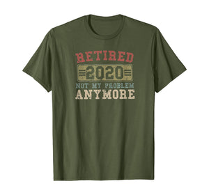 Retired 2020 Shirt Not My Problem Anymore Retirement Gift TShirt402880