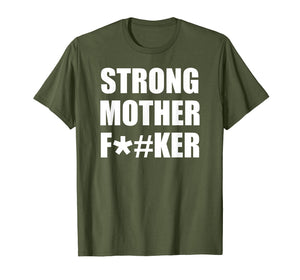Funny shirts V-neck Tank top Hoodie sweatshirt usa uk au ca gifts for Strong Mother F#ker T-Shirt Strong Big Men Shirt Bodybuilder 842162