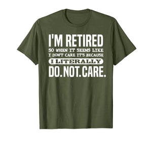 Funny shirts V-neck Tank top Hoodie sweatshirt usa uk au ca gifts for Retired Literally Do Not Care Shirt Funny Retirement Gift 1906663