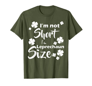 Funny shirts V-neck Tank top Hoodie sweatshirt usa uk au ca gifts for I'm not Short I'm Leprechaun Size Fun St Patty's Day T-Shirt 1020935