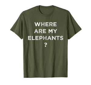 Funny shirts V-neck Tank top Hoodie sweatshirt usa uk au ca gifts for Where Are My Elephants Funny T shirts for Men Women T-Shirt 647039