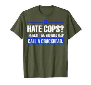 Funny shirts V-neck Tank top Hoodie sweatshirt usa uk au ca gifts for Hate Cops Next Time You Need Help Call A Crackhead Tshirt 729303