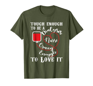Funny shirts V-neck Tank top Hoodie sweatshirt usa uk au ca gifts for Dialysis Nurse tshirt- To Be A Dialysis Nurse Crazy Enough 1264101