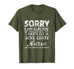 Funny shirts V-neck Tank top Hoodie sweatshirt usa uk au ca gifts for Sorry I am already taken by a sexy and crazy nurse and she 2846571