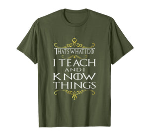 Funny shirts V-neck Tank top Hoodie sweatshirt usa uk au ca gifts for That's What I Do I Teach and I Know Things Teacher TShirt 150269