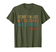Load image into Gallery viewer, Funny shirts V-neck Tank top Hoodie sweatshirt usa uk au ca gifts for Womens Sorry I&#39;m late my Husband had to poop T-Shirt 1854658
