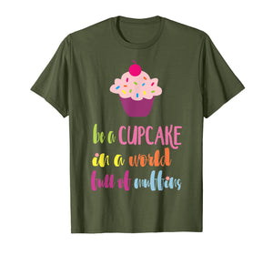 Funny shirts V-neck Tank top Hoodie sweatshirt usa uk au ca gifts for Be a Cupcake in a World full of Muffins T-Shirt 2741575