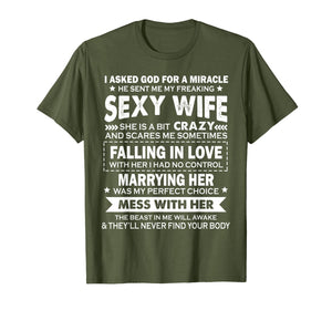 I asked god for a miracle he sent me my freaking sexy wife T-Shirt-402199