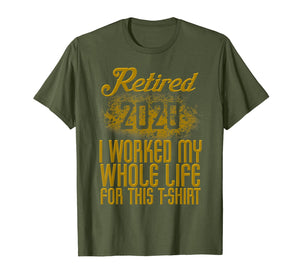 Retired 2020 Men Women Retirement Gift I Worked Whole Life TShirt448283