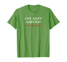 Load image into Gallery viewer, Not Weird I&#39;m Limited Edition Humor Graphic Sarcastic Funny T-Shirt
