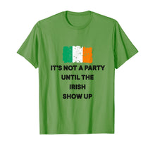 Load image into Gallery viewer, It&#39;s Not A Party Until The Irish Show Up Ireland Flag Gifts T-Shirt-1958866
