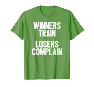 Funny shirts V-neck Tank top Hoodie sweatshirt usa uk au ca gifts for Winners Train Losers Complain Inspirational T-Shirt 1901730