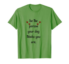 Load image into Gallery viewer, Funny shirts V-neck Tank top Hoodie sweatshirt usa uk au ca gifts for Be The Person Your Dog Thinks You Are Funny Saying T Shirt 1320129

