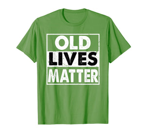 Old Lives Matter 40th 50th 60th 70th Birthday Gift T-Shirt