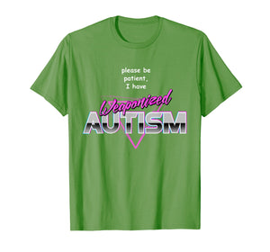 Funny shirts V-neck Tank top Hoodie sweatshirt usa uk au ca gifts for Please Be Patient I Have Weaponised Autism T-Shirt - Meme 1073028