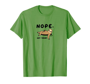 Sloth Life Nope Not Today Funny Sloth Shirt T-Shirt
