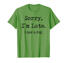 Load image into Gallery viewer, Sorry I&#39;m Late I Saw A Dog Funny Dog Lovers Gifts TShirt337651
