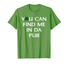 Load image into Gallery viewer, You Can Find Me In Da Pub Funny St. Patrick&#39;s Day Drinking TShirt885173
