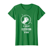 Load image into Gallery viewer, Funny shirts V-neck Tank top Hoodie sweatshirt usa uk au ca gifts for If I Wasn&#39;t a Good Electrician, I&#39;d Be Dead Funny T-Shirt 2182398
