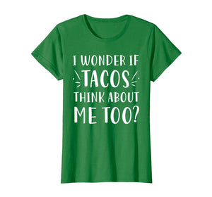 Funny shirts V-neck Tank top Hoodie sweatshirt usa uk au ca gifts for I Wonder If Tacos Think About Me Too T shirt Women Men Kids 2675123