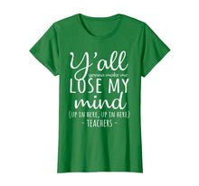 Load image into Gallery viewer, Y&#39;all Gonna Make Me Lose My Mind T-Shirt Teacher Gifts
