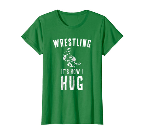 Funny shirts V-neck Tank top Hoodie sweatshirt usa uk au ca gifts for Wrestler T Shirt Sports Coach Gifts Wrestling It's How I Hug 2795274