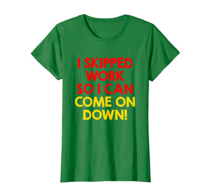 Funny shirts V-neck Tank top Hoodie sweatshirt usa uk au ca gifts for I Skipped Work So I Can Come on Down! Contestant Shirts 2009941