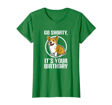 Load image into Gallery viewer, Funny shirts V-neck Tank top Hoodie sweatshirt usa uk au ca gifts for Funny Corgi Shirt - Go Shorty It&#39;s Your Birthday Tee 2135990
