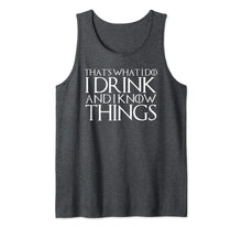 Load image into Gallery viewer, THAT&#39;S WHAT I DO I DRINK AND I KNOW THINGS Design Tank Top

