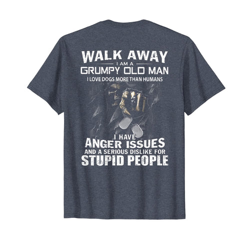 Walk Away I Am A Grumpy Old Man I Love Dogs More Than Humans T-Shirt