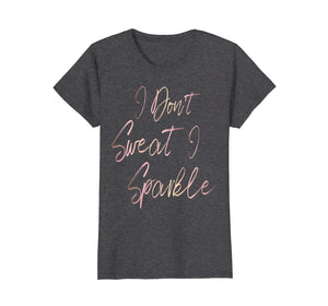 Funny shirts V-neck Tank top Hoodie sweatshirt usa uk au ca gifts for I Don't Sweat I Sparkle rose gold script T-shirt 4127023