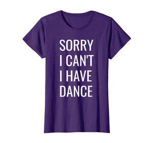 Funny shirts V-neck Tank top Hoodie sweatshirt usa uk au ca gifts for Sorry I Can't I Have Dance T-Shirt 1835905