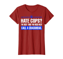 Load image into Gallery viewer, Funny shirts V-neck Tank top Hoodie sweatshirt usa uk au ca gifts for Hate Cops Next Time You Need Help Call A Crackhead Tshirt 729303
