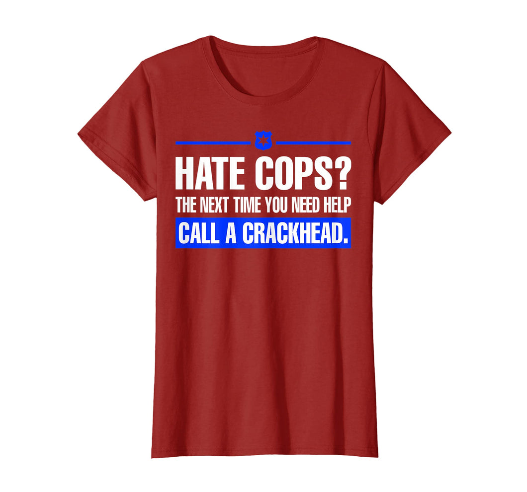 Funny shirts V-neck Tank top Hoodie sweatshirt usa uk au ca gifts for Hate Cops Next Time You Need Help Call A Crackhead Tshirt 729303